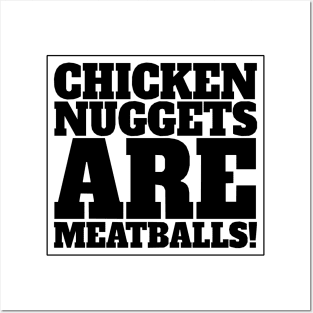 CHICKEN NUGGETS ARE MEATBALLS Posters and Art